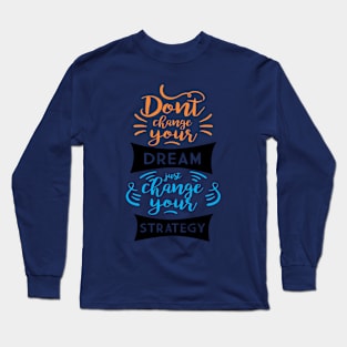 don't change your dream Long Sleeve T-Shirt